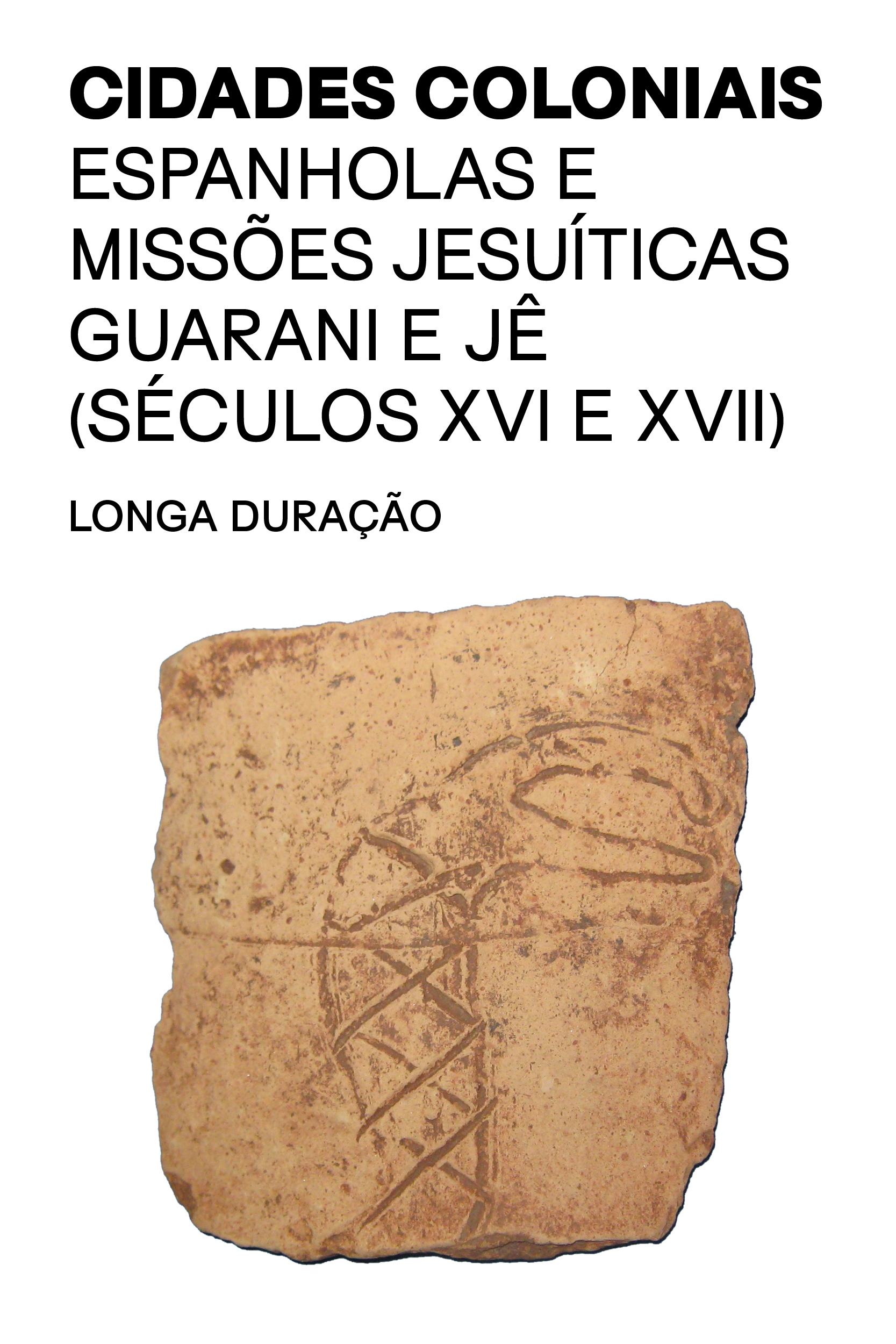 Exposição Cidades coloniais espanholas e missões jesuíticas Guarani e Jê - Longa duração