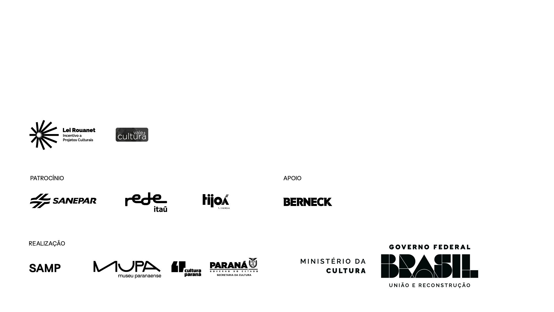 Barra de logos MUPA. De cima para baixo, da esquerda para a direita, lê-se: Logo Lei Rouanet Incentivo a projetos culturais, logo Vale Cultura. Patrocínio: Sanepar, Rede Itaú, Tijoá. Apoio: Berneck. Realização: SAMP, Museu Paranaense, Cultura Paraná e Governo do Estado do Paraná, e Ministério da Cultura, junto da logo do Governo Federal - União e reconstrução