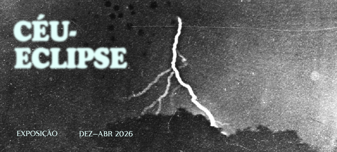 Céu-Eclipse. Exposição. Dezembro a abril de 2026.