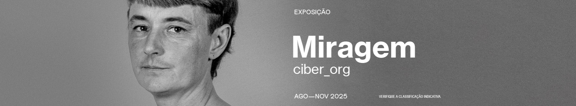 Exposição Miragem, de ciber_org, Agosto a novembro de 2025. Verifique a classificação indicativa.