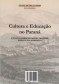 "Cultura e Educação no Paraná”, de Etelvina Maria de Castro Trindade e Maria Luiza Andreazza (Histórias do Paraná)