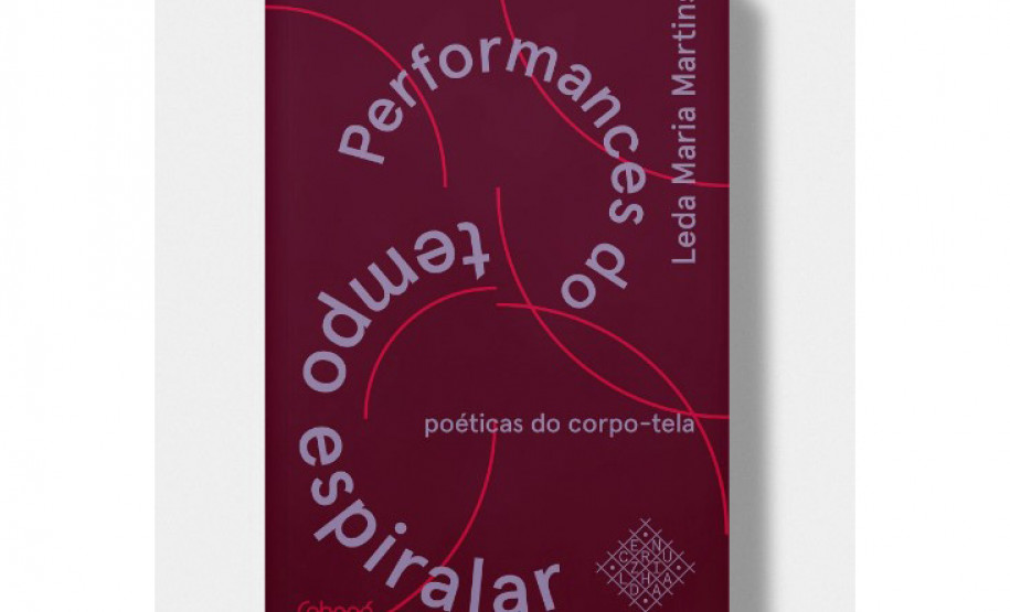Performances do tempo espiralar, poéticas do corpo-tela (Editora Cobogó, 2021) - Livro de Leda Maria Martins